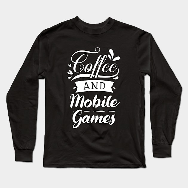 Coffee And Mobile Games Long Sleeve T-Shirt by BlueTodyArt